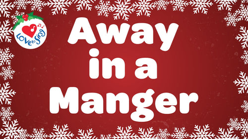 Christmas Song Away in a Manger with Lyrics by Love to Sing