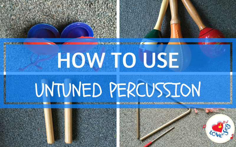 Untuned Percusion Instruments Untuned Percussion – Love to Sing