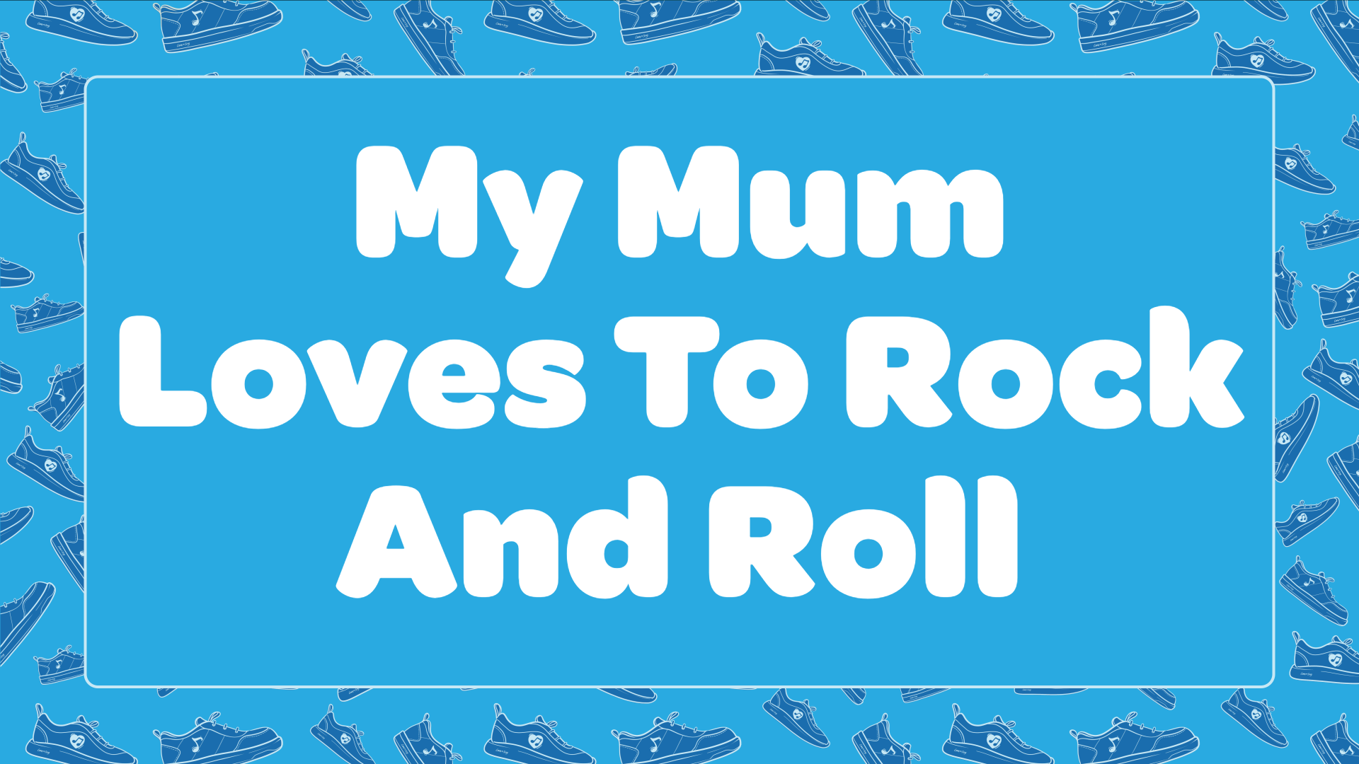 My Mum Loves To Rock And Roll