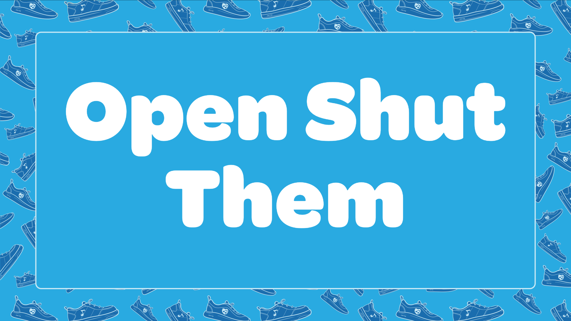 Open, Shut Them