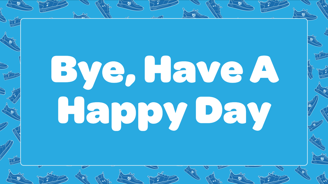 Bye, Have A Happy Day