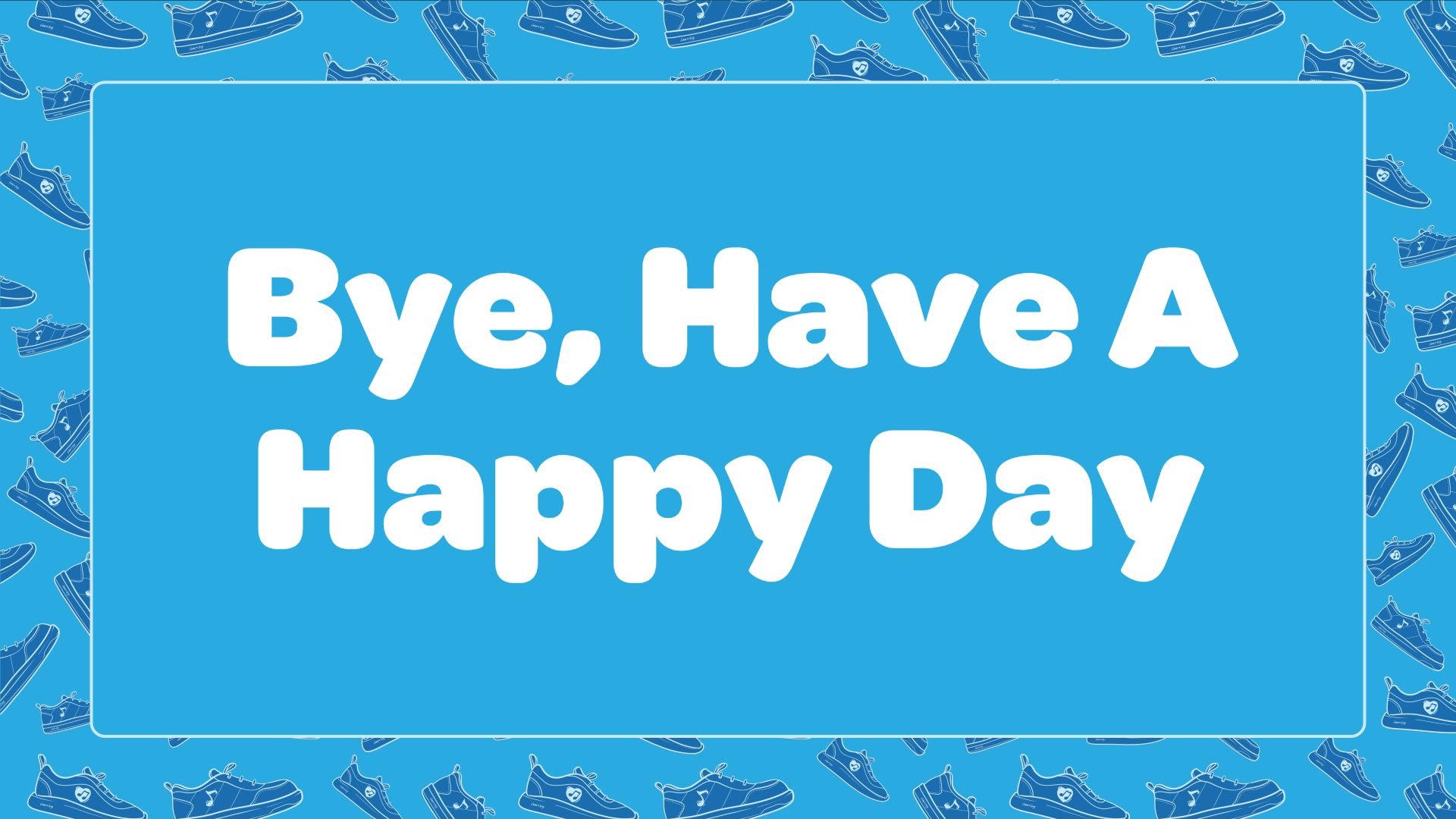 Bye Have A Happy Day