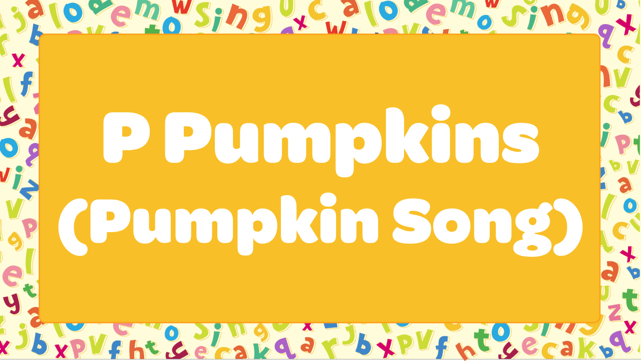P Pumpkins (Pumpkin Song)