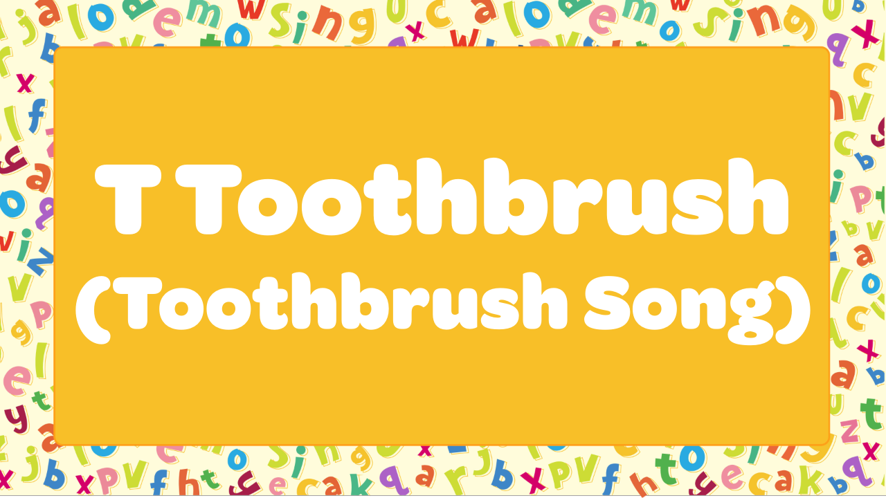 T Toothbrush (Toothbrush Song)