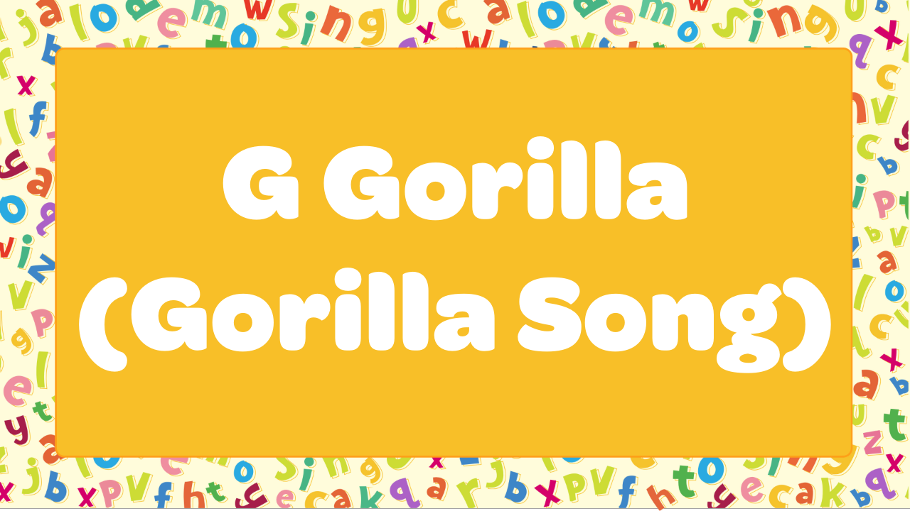 G Gorrilla (Gorilla Song)