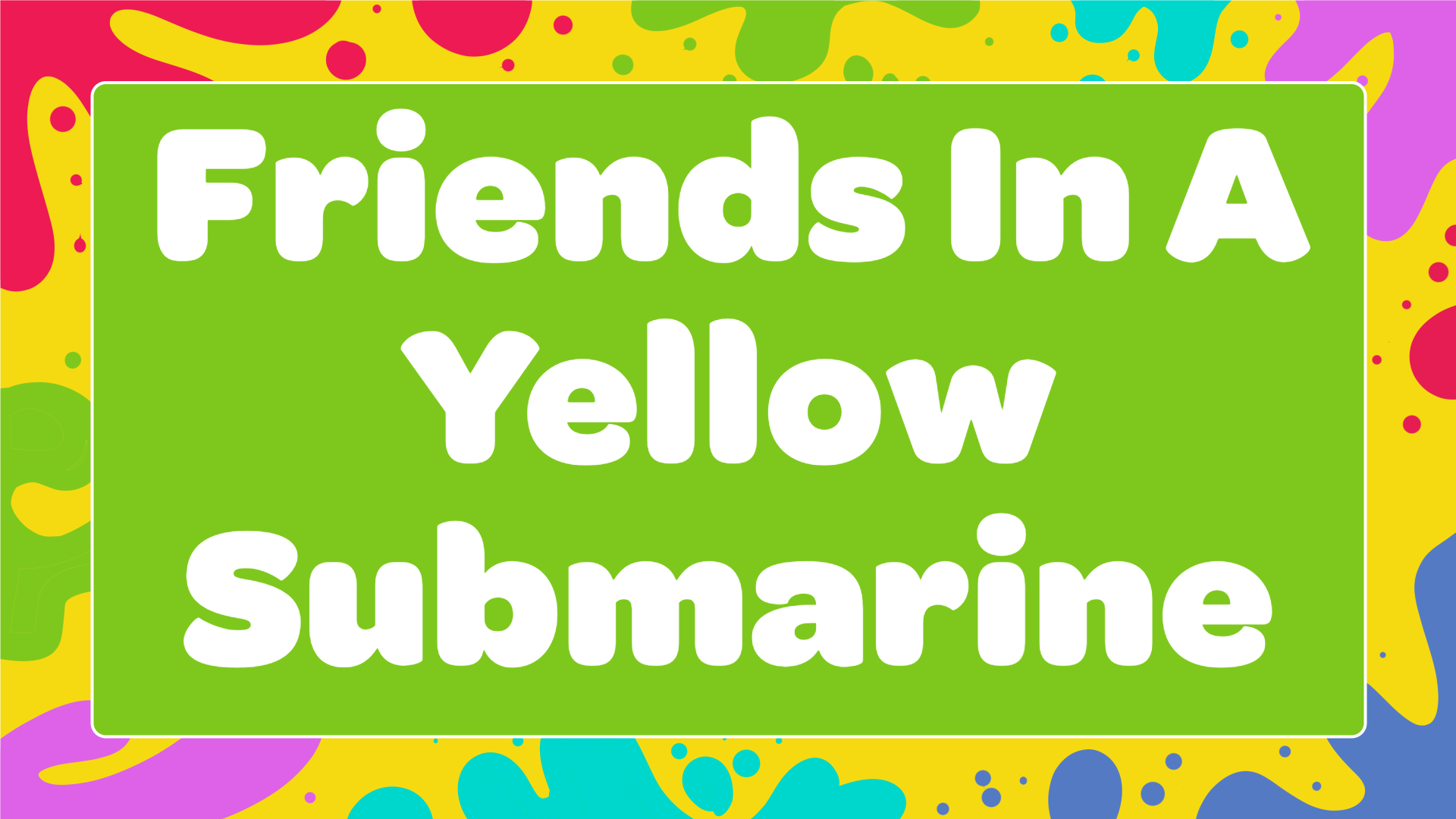 Friends In A Yellow Submarine