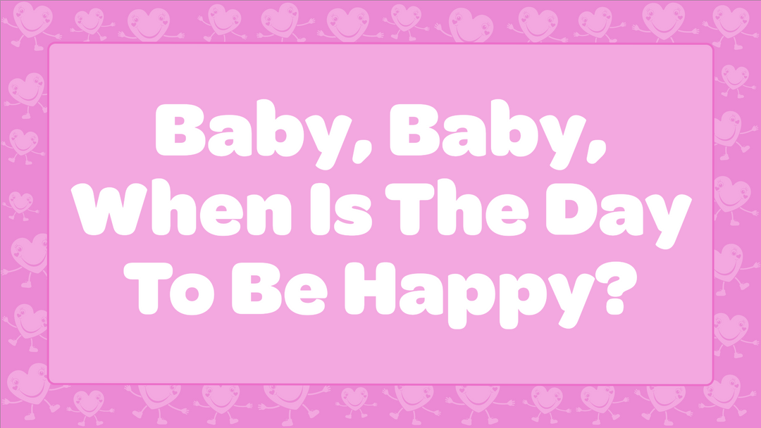 Baby, Baby, When Is The Day To Be Happy?
