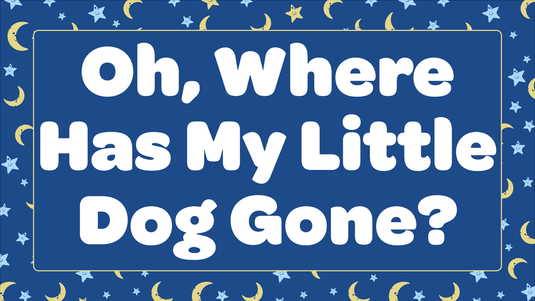 Oh Where Has My Little Dog Gone