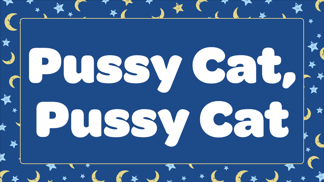 Pussy Cat, Pussy Cat