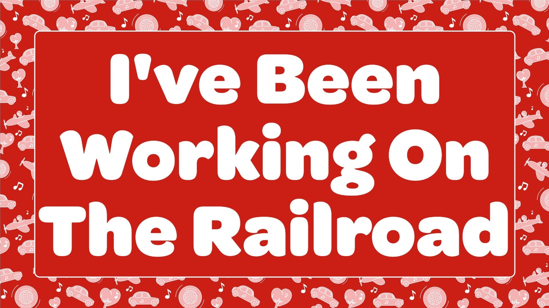 I've Been Working On The Railroad