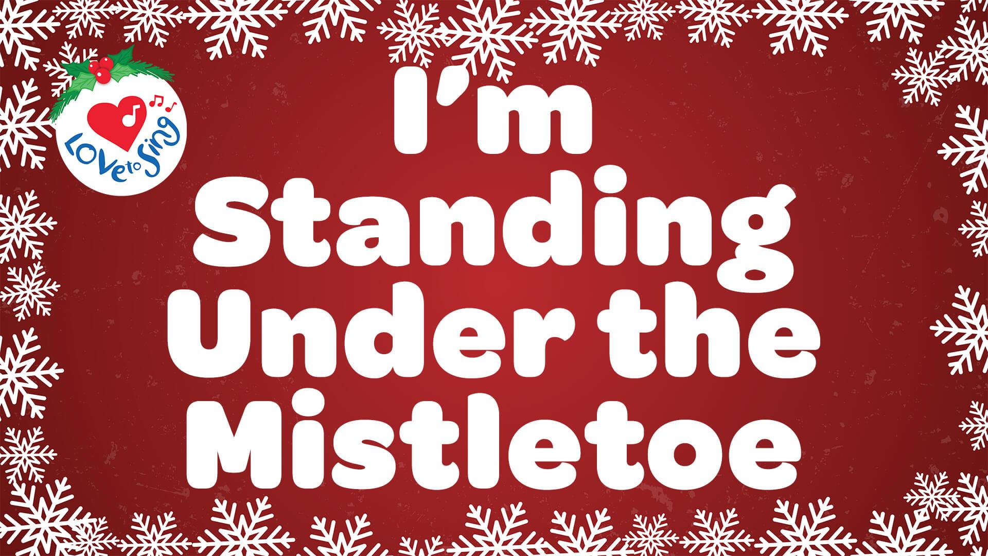 I'm Standing Under the Mistletoe